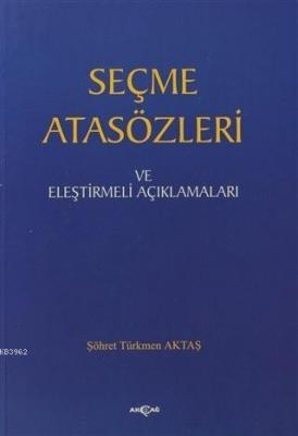 Seçme Atasözleri ve Eleştirmeli Açıklamaları Şöhret Türkmen Aktaş