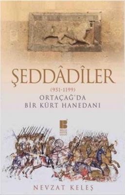 Şeddadiler - Ortaçağ'da Bir Kürt Hanedanı (951-1199) Nevzat Keleş