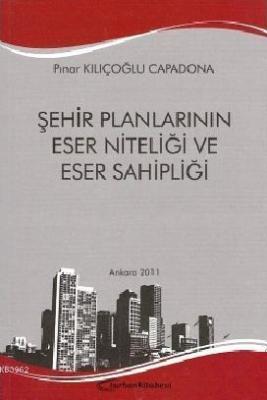 Şehir Planlarının Eser Niteliği ve Eser Sahipliği Pınar Kılıçoğlu Capa