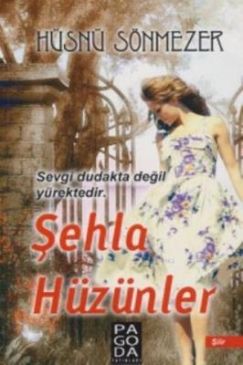 Şehla Hüzünler Hüsnü Sönmezler