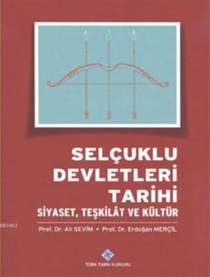 Selçuklu Devletleri Tarihi Siyaset, Teşkilât ve Kültür Ali Sevim