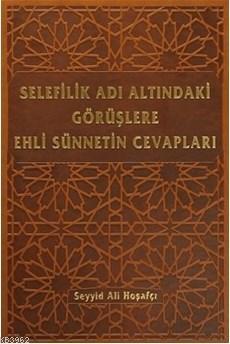 Selefilik Adı Altındaki Görüşlere Ehli Sünnetin Cevapları Seyyid Ali H