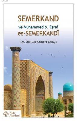 Semerkand ve Muhammed b. Eşref es-Semerkandî Mehmet Cüneyt Gökçe