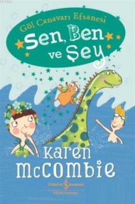 Sen, Ben ve Şey - Göl Canavarı Efsanesi Karen McCombie