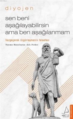 Sen Beni Aşağılayabilirsin Ama Ben Aşağılanmam Diyojen