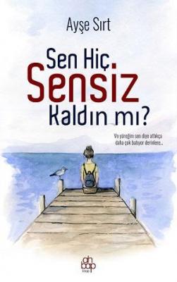 Sen Hiç Sensiz Kaldın Mı? Ayşe Sırt