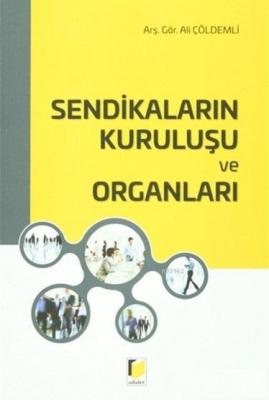 Sendikaların Kuruluşu ve Organları Ali Çöldemli