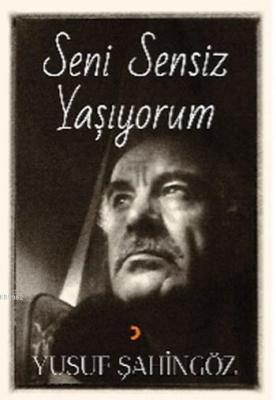 Seni Sensiz Yaşıyorum Yusuf Şahingöz