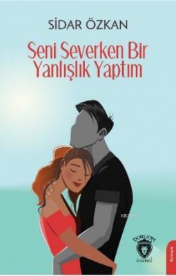 Seni Severken Bir Yanlışlık Yaptım Sidar Özkan