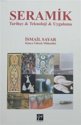 Seramik Tarihçe - Teknoloji - Uygulama İsmail Sayar