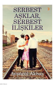 Serbest Aşklar, Serbest İlişkiler Ayşegül Akbay