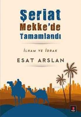 Şeriat Mekke'de Tamamlandı Esat Arslan