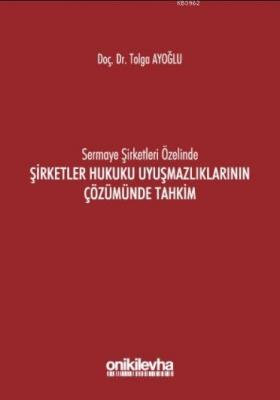 Sermaye Şirketleri Özelinde Şirketler Hukuku Uyuşmazlıklarının Çözümün