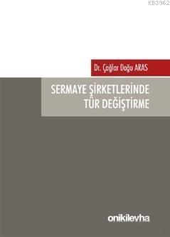 Sermaye Şirketlerinde Tür Değiştirme Çağlar Doğu Aras