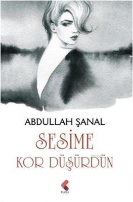 Sesime Kor Düşürdün Abdullah Şanal