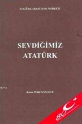 Sevdiğimiz Atatürk Rasim Pehlivanoğlu