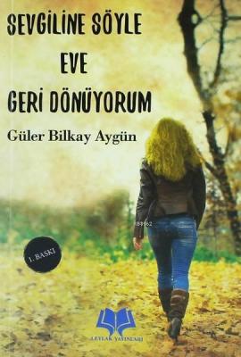 Sevgiline Söyle Eve Geri Dönüyorum Güler Bilkay Aygün