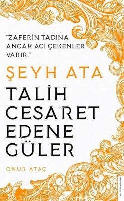 Şeyh Ata / Tarih Cesaret Edene Güler Onur Ataç