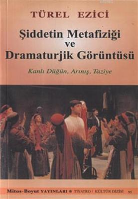 Şiddetin Metafiziği ve Dramaturjik Görüntüsü Türel Ezici