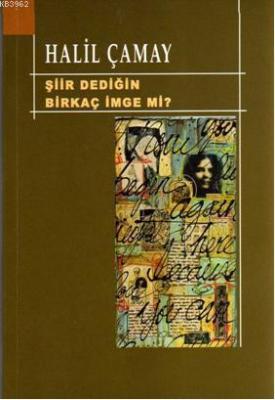 Şiir Dediğin Birkaç İmge mi? Halil Çamay