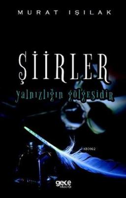 Şiirler Yalnızlığın Gölgesidir Murat Işılak