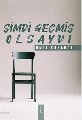 Şimdi Geçmiş Olsaydı Ümit Kokarca