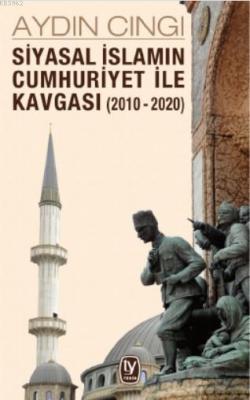 Siyasal İslamın Cumhuriyet ile Kavgası (2010 - 2020) Aydın Cıngı