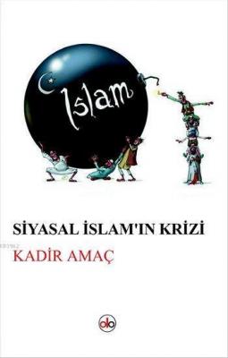 Siyasal İslam'ın Krizi Kadir Amaç