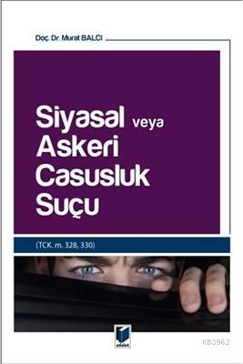 Siyasal veya Askeri Casusluk Suçu Murat Balcı