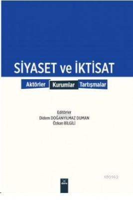 Siyaset ve İktisat Didem Doğanyılmaz Duman Özkan Bilgili