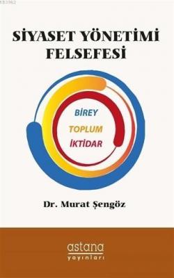 Siyaset Yönetimi Felsefesi Birey Toplum İktidar Murat Şengöz