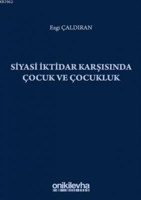 Siyasi İktidar Karşısında Çocuk ve Çocukluk Ezgi Çaldıran