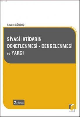 Siyasi İktidarın Denetlenmesi - Dengelenmesi ve Yargı Levent Gönenç