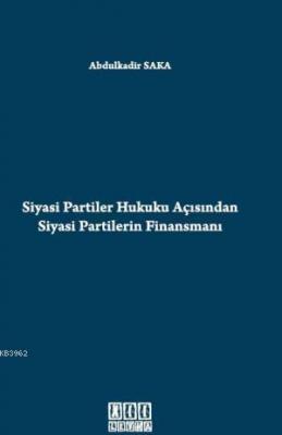 Siyasi Partiler Hukuku Açısından Siyasi Partilerin Finansmanı Abdulkad