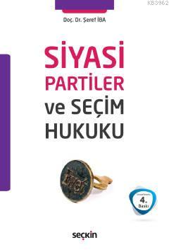 Siyasi Partiler ve Seçim Hukuku Şeref İba