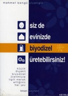 Siz de Evinizde Biyodizel Üretebilirsiniz! Mehmet Bengü Uluengin