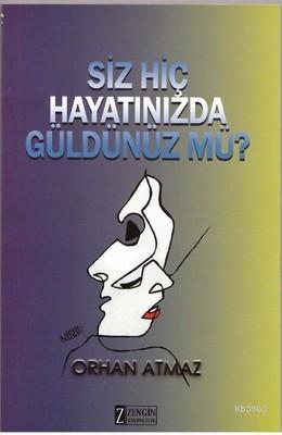 Siz Hiç Hayatınızda Güldünüz mü? Orhan Atmaz