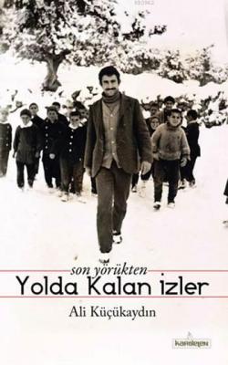 Son Yörükten Yolda Kalan İzler Ali Küçükaydın