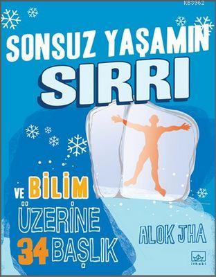 Sonsuz Yaşamın Sırrı ve Bilim Üzerine İlgi Çekici 34 Başlık Alok Jha