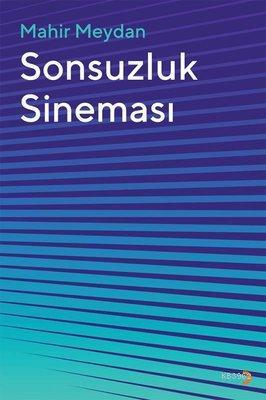 Sonsuzluk Sineması Mahir Meydan