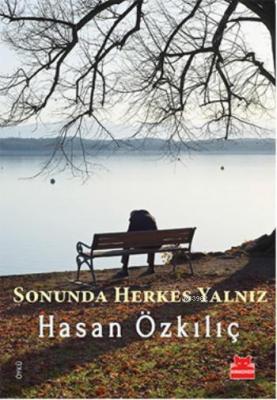 Sonunda Herkes Yalnız Hasan Özkılıç