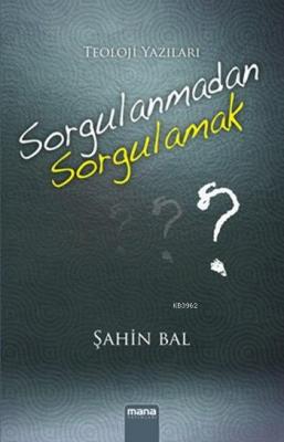 Sorgulanmadan Sorgulamak Şahin Bal