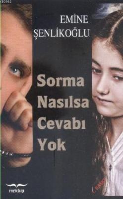 Sorma Nasılsa Cevabı Yok Emine Şenlikoğlu