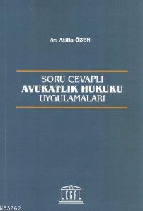 Soru Cevaplı Avukatlık Hukuku Uygulamaları Atilla Özen