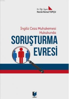 Soruşturma Evresi -İngiliz Ceza Muhakemesi Hukukunda- Namık Kemal Topç