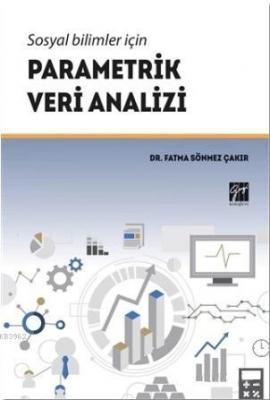 Sosyal Bilimler İçin Parametrik Veri Analizi Fatma Sönmez Çakır