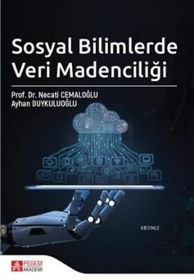 Sosyal Bilimlerde Veri Madenciliği Necati Cemaloğlu Ayhan Duykuluoğlu