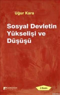 Sosyal Devletin Yükselişi ve Düşüşü Uğur Kara