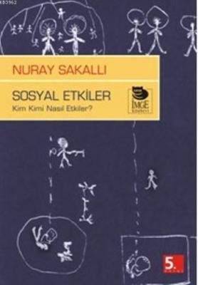 Sosyal Etkiler - Kim Kimi Nasıl Etkiler? Nuray Sakallı