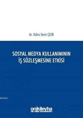 Sosyal Medya Kullanımının İş Sözleşmesine Etkisi Kübra Deniz Çelik